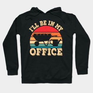 I'll Be In My Office Funny Gardening Retro Gardener Garden Hoodie